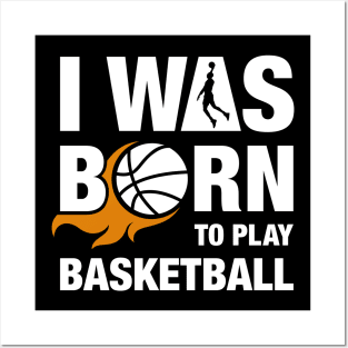 I Was Born to Play Basketball Design Posters and Art